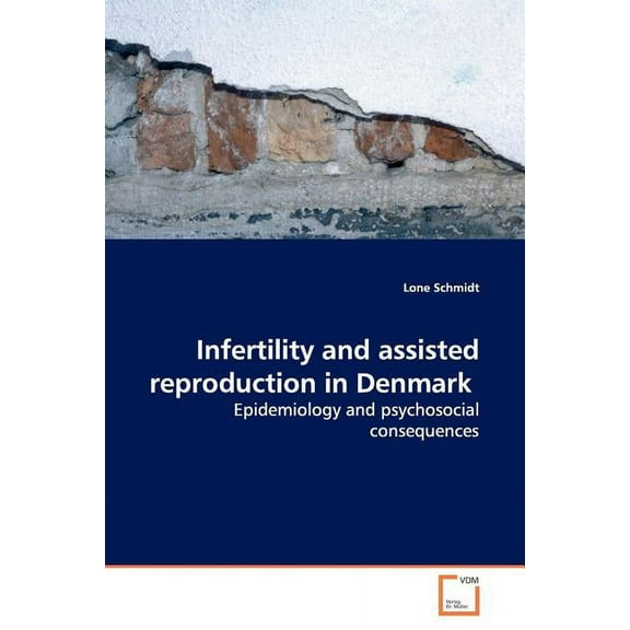 Infertility and assisted reproduction in Denmark (Paperback)