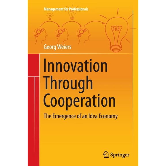 Management for Professionals Innovation Through Cooperation: The Emergence of an Idea Economy, (Paperback)
