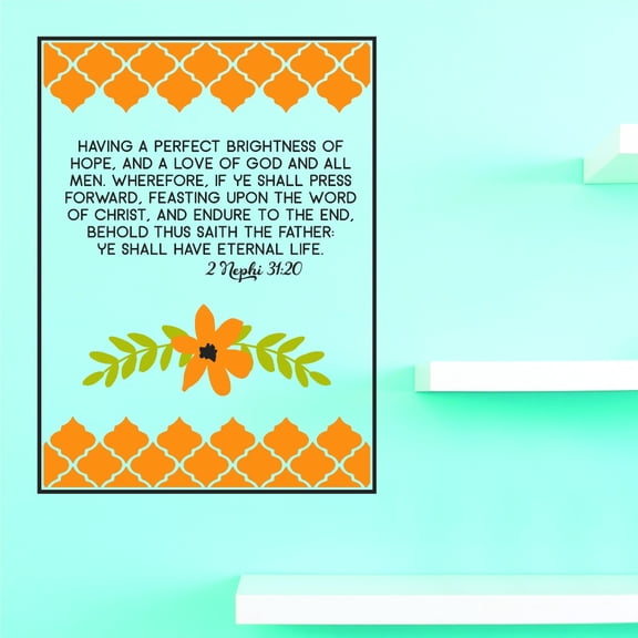 Vinyl Wall Decal Sticker : Having A Perfect Brightness Of Hope, And A Love Of God And All Men. Endure To The End Ye Shall Have Eternal Life