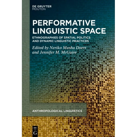 Anthropological Linguistics [Al] Performative Linguistic Space: Ethnographies of Spatial Politics and Dynamic Linguistic Practices, Book 3, (Paperback)
