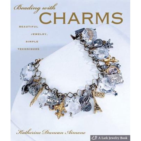 Pre-Owned Beading With Charms: Beautiful Jewelry, Simple Techniques (A Lark Jewelry Book) (Hardcover) 1600590195 9781600590191