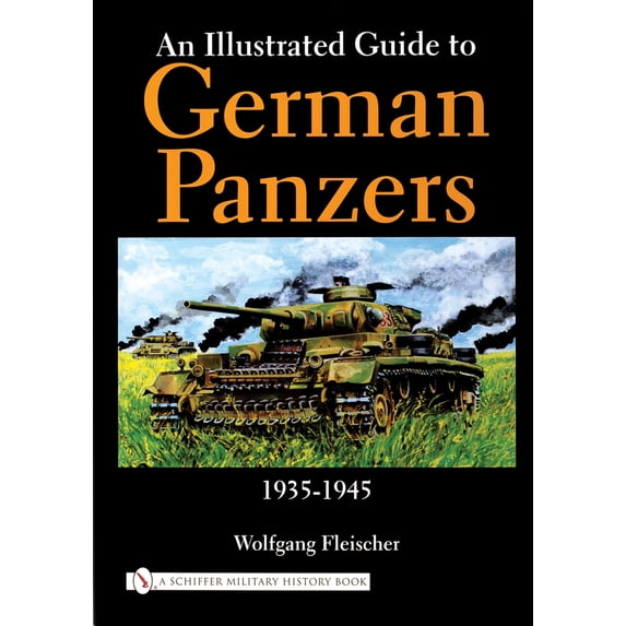 Pre-Owned An Illustrated Guide to German Panzers 1935-1945 (Hardcover) 0764315560 9780764315565