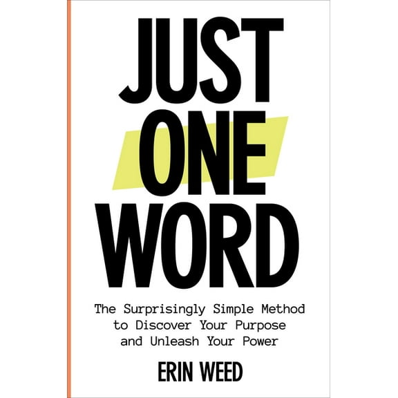Just One Word: The Surprisingly Simple Method to Discover Your Purpose and Unleash Your Power, (Hardcover)