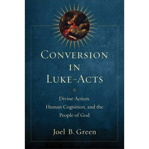 Pre-Owned Conversion in Luke-Acts : Divine Action, Human Cognition, and the People of God (Paperback) 9780801097607