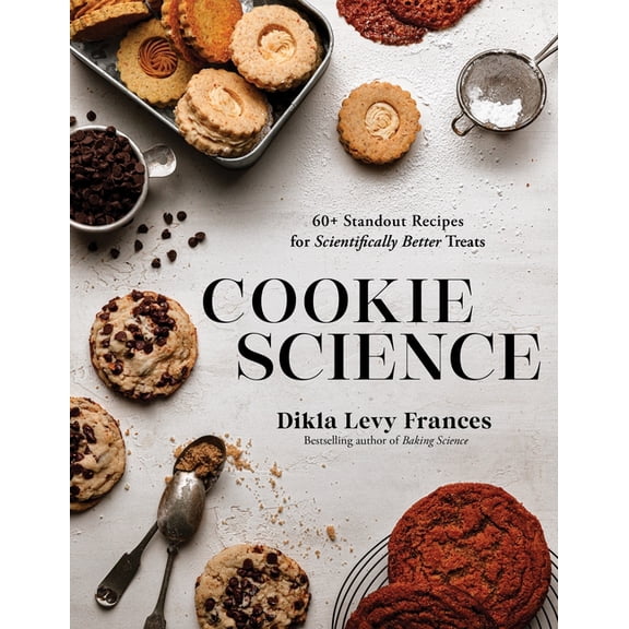 Cookie Science: 60  Standout Recipes for Scientifically Better Treats, (Paperback)