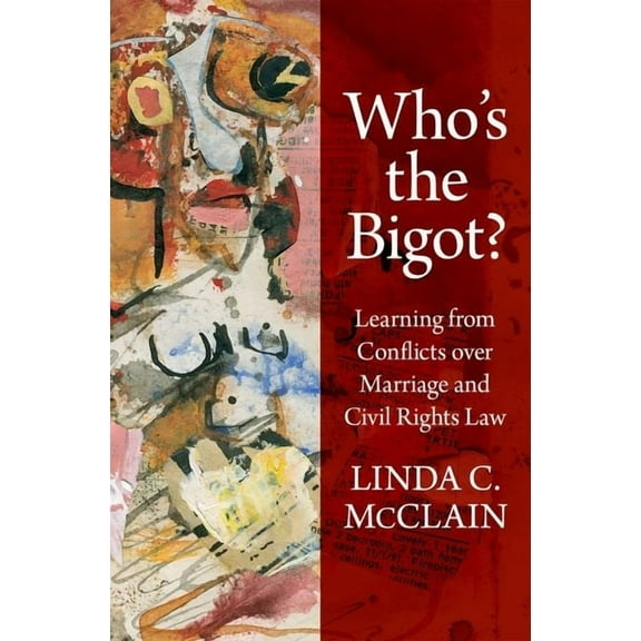Who's the Bigot?: Learning from Conflicts Over Marriage and Civil Rights Law, (Hardcover)