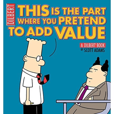 Pre-Owned This Is the Part Where You Pretend to Add Value: A Dilbert Book (Dilbert Books (Paperback Andrews McMeel)) (Dilbert Book Collections Graphi): 31 Paperback