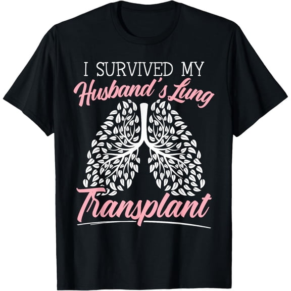 I Survived My Husband's Lung Transplant Organ Donation T-Shirt