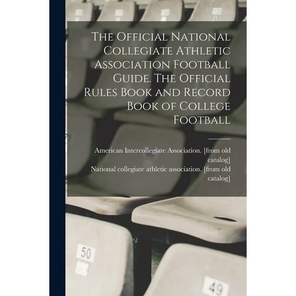 The Official National Collegiate Athletic Association Football Guide. The Official Rules Book and Record Book of College Football (Paperback)
