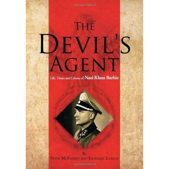 The Devil's Agent: Life, Times and Crimes of Nazi Klaus Barbie (Hardcover)