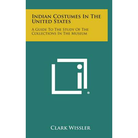 Indian Costumes in the United States : A Guide to the Study of the Collections in the Museum
