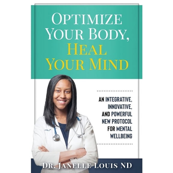 Optimize Your Body, Heal Your Mind: An Integrative, Innovative, and Powerful New Protocol for Mental Wellbeing, (Paperback)
