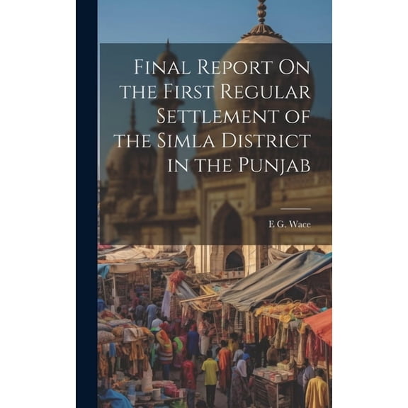 Final Report On the First Regular Settlement of the Simla District in the Punjab (Hardcover)