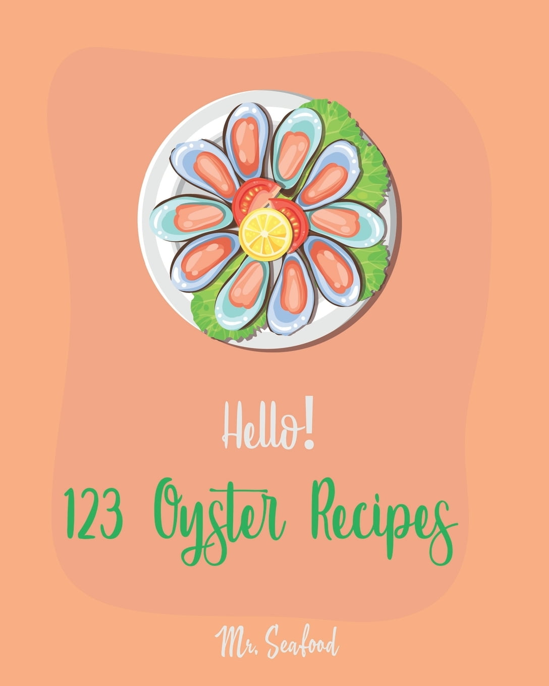 Oyster Recipes Hello! 123 Oyster Recipes Best Oyster Cookbook Ever