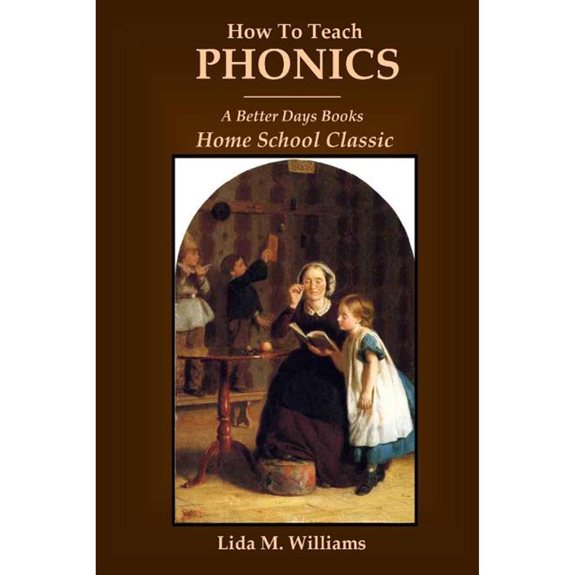 How To Teach Phonics: A Better Days Books Home School Classic (Paperback)