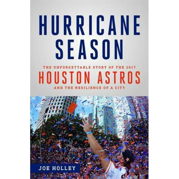 Pre-Owned Hurricane Season: The Unforgettable Story of the 2017 Houston Astros and the Resilience of a City (Hardcover) 0316485241 9780316485241