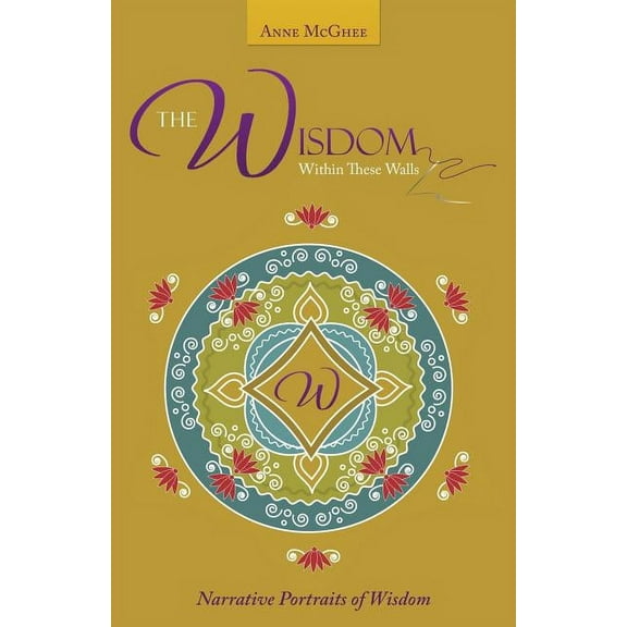 The Wisdom Within These Walls: Narrative Portraits of Wisdom, (Paperback)