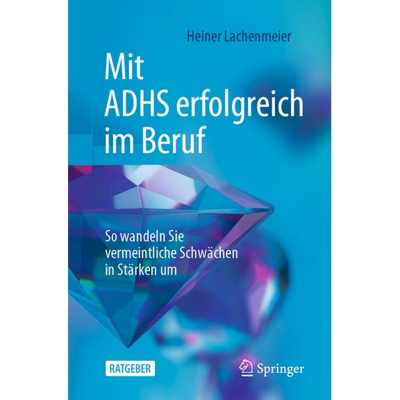 Mit Adhs Erfolgreich Im Beruf: So Wandeln Sie Vermeintliche Schwächen in Stärken Um, (Paperback)