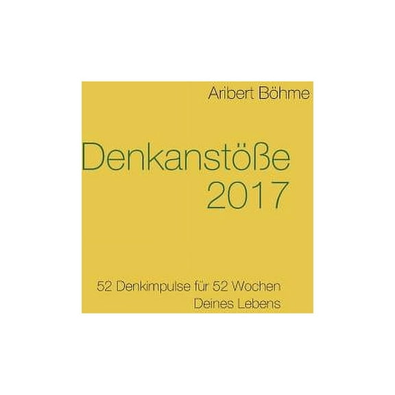 DenkanstÃ¶Ãe 2017: 52 Denkimpulse fÃ¼r 52 Wochen Deines Lebens, (Paperback)