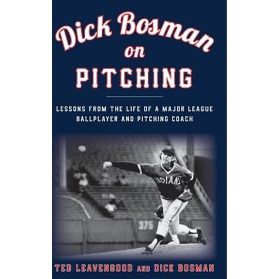 Pre-Owned Dick Bosman on Pitching : Lessons from the Life of a Major League Ballplayer and Pitching Coach (Hardcover)