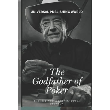 The Godfather of Poker: The Life and Legacy of Doyle Brunson