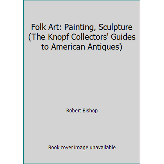 Pre-Owned Folk Art: Painting, Sculpture (The Knopf Collectors' Guides to American Antiques) (Paperback) 0394714938 9780394714936