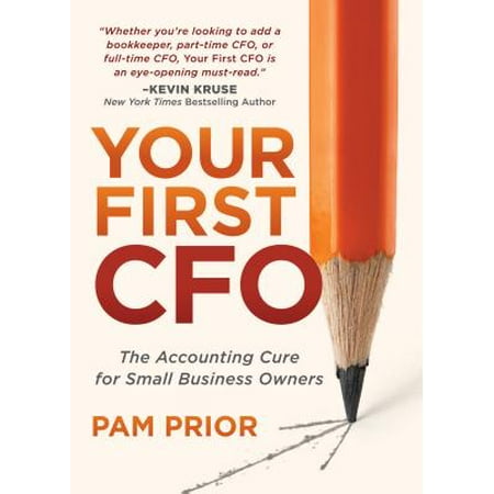Your First CFO : The Accounting Cure for Small Business (Best Path To Cfo)