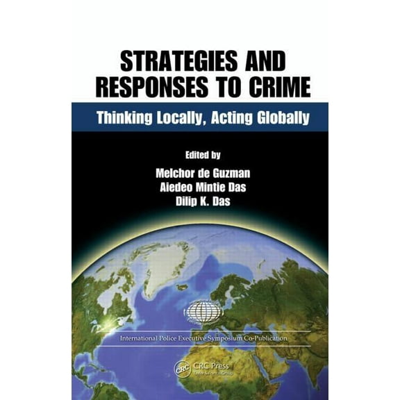 International Police Executive Symposium Strategies and Responses to Crime: Thinking Locally, Acting Globally, (Hardcover)