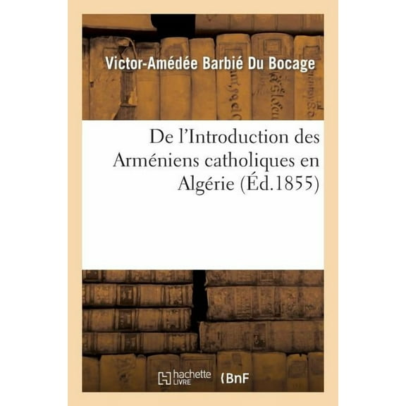 Histoire: de l'Introduction Des Arméniens Catholiques En Algérie (Paperback)