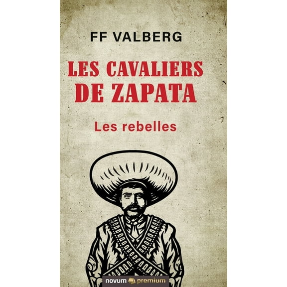 Les cavaliers de Zapata: Les rebelles, (Hardcover)