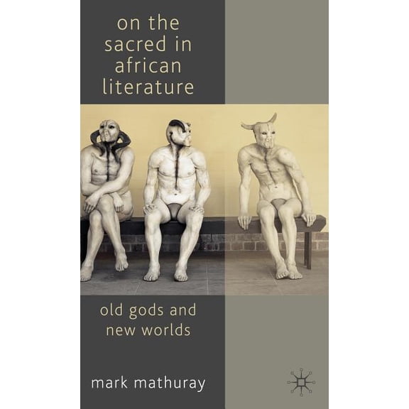 On the Sacred in African Literature: Old Gods and New Worlds, (Hardcover)