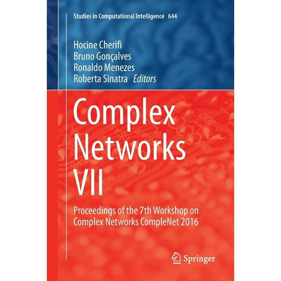 Studies in Computational Intelligence Complex Networks VII: Proceedings of the 7th Workshop on Complex Networks Complenet 2016, Book 644, (Paperback)
