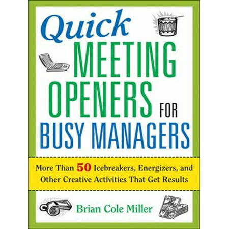 Quick Meeting Openers for Busy Managers : More Than 50 Icebreakers, Energizers, and Other Creative Activities That Get (Best Ice Breaker Activities)