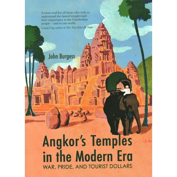 Angkor's Temples in the Modern Era : War, Pride and Tourist Dollars (Paperback)