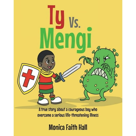 Ty Vs. Mengi: A true story about a courageous boy who overcame a serious life-threatening illness, (Paperback)