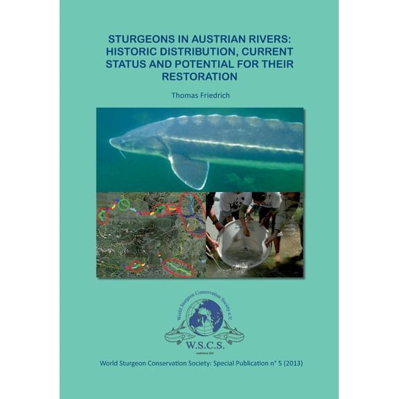 Sturgeons in Austrian Rivers: Historic distribution, current status and potential for their restoration, (Paperback)
