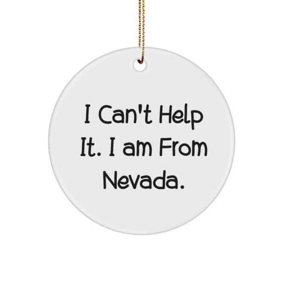 Fancy Nevada , I Can't Help It. I am from Nevada., Special Holiday Circle Ornament from