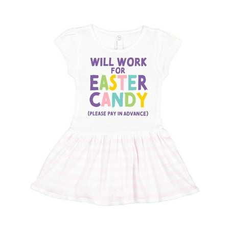 

Inktastic Will Work for Easter Candy Please Pay in Advance Gift Toddler Girl Dress