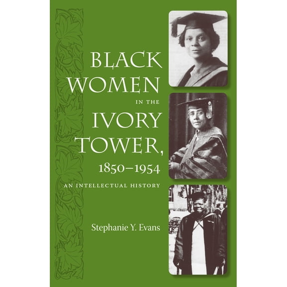 Black Women in the Ivory Tower, 1850-1954: An Intellectual History, (Paperback)