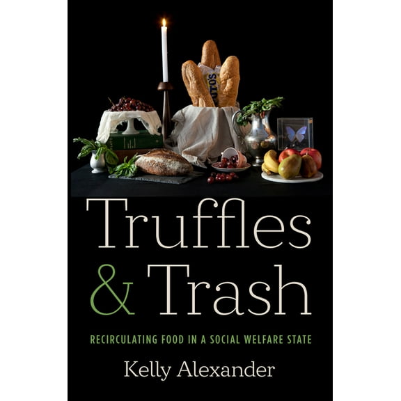 Truffles and Trash: Recirculating Food in a Social Welfare State, (Hardcover)