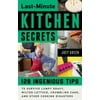 Last-Minute Kitchen Secrets: 128 Ingenious Tips to Survive Lumpy Gravy, Wilted Lettuce, Crumbling Cake, and Other Cooking Disasters [Paperback - Used]