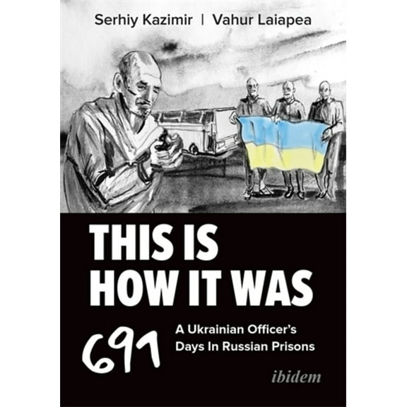 This Is How It Was: A Ukrainian Officer's 691 Days in Russian Prisons, (Paperback)