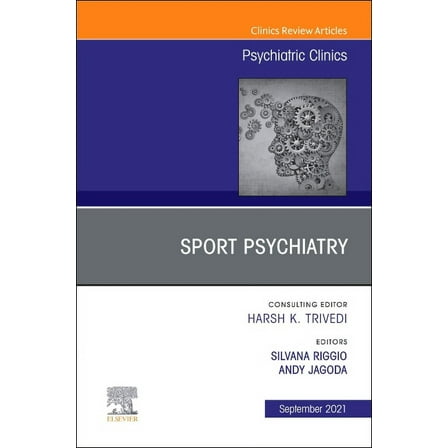 Clinics: Internal Medicine Sport Psychiatry: Maximizing Performance, an Issue of Psychiatric Clinics of North America: Volume 44-3, Book 44, (Hardcover)