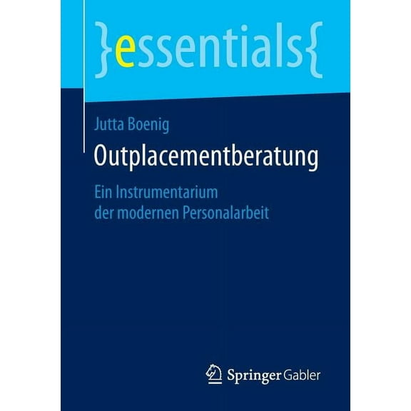 Essentials Outplacementberatung: Ein Instrumentarium Der Modernen Personalarbeit, (Paperback)