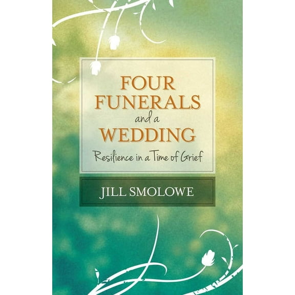 Four Funerals and a Wedding: Resilience in a Time of Grief, (Paperback)