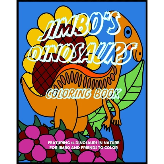 Jimbo's Dinosaurs Coloring Book: Featuring 15 Dinosaurs in Nature for Jimbo and Friends to Color, (Paperback)