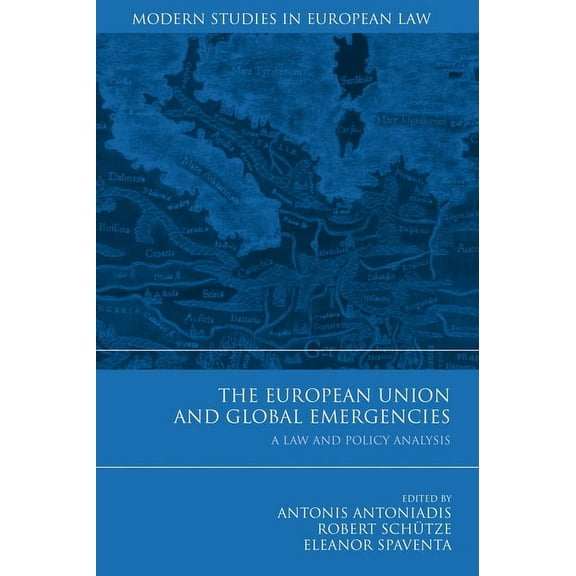 Modern Studies in European Law The European Union and Global Emergencies: A Law and Policy Analysis, Book 26, (Hardcover)