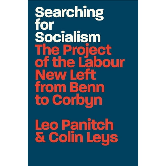 Searching for Socialism : The Project of the Labour New Left from Benn to Corbyn (Paperback)
