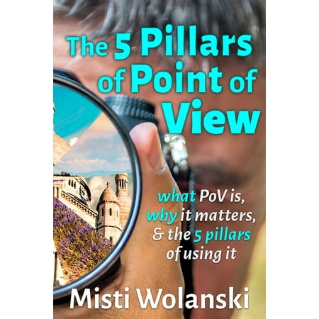 The 5 Pillars of Point of View: what PoV is, why it matters, and the 5 pillars of using it -