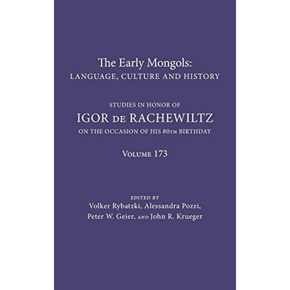 The Early Mongols Language, Culture and History, 173: Studies in Honor of Igor de Rachewiltz on the Occasion of his 80th Birthday (Indiana University Uralic and Altaic)